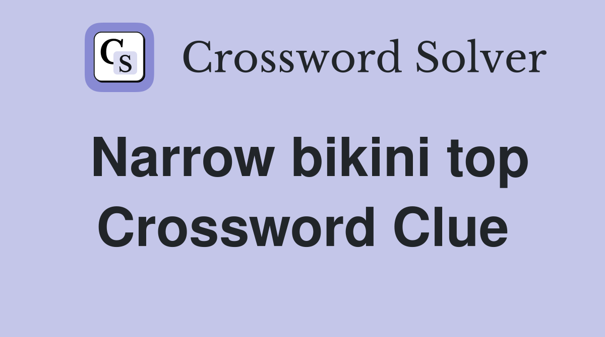 Narrow bikini top Crossword Clue Answers Crossword Solver